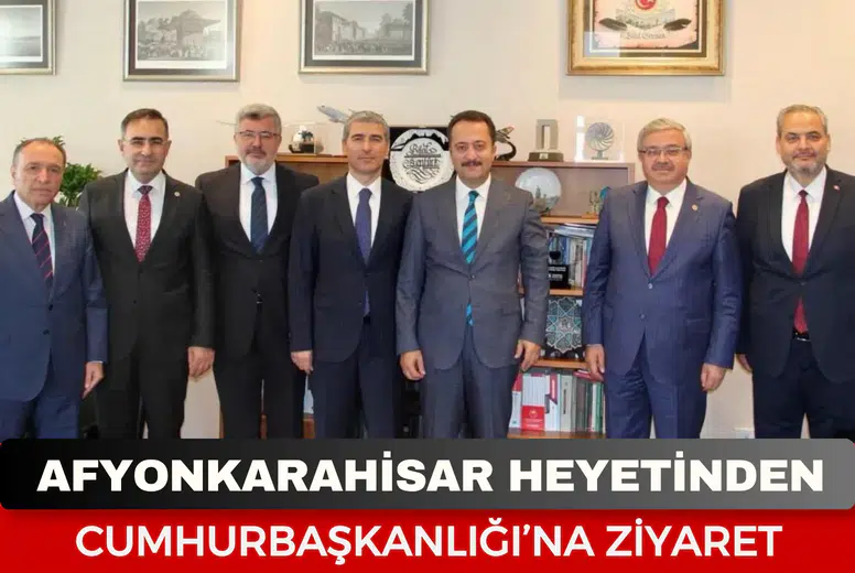 Afyonkarahisar heyetinden Cumhurbaşkanlığı’na ziyaret