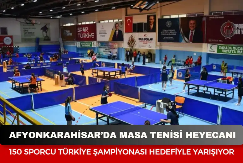 Afyonkarahisar’da masa tenisi heyecanı: 150 sporcu Türkiye Şampiyonası hedefiyle yarışıyor