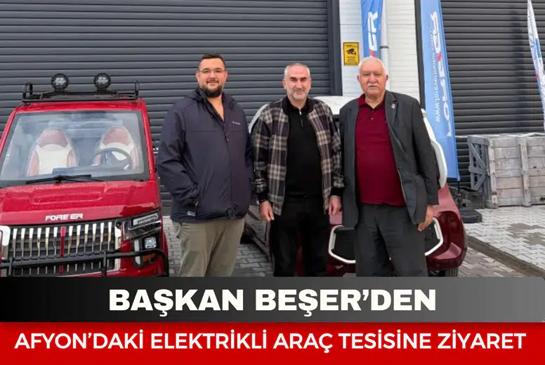 Başkan Beşer’den Afyonkarahisar’daki elektrikli araç tesisine ziyaret