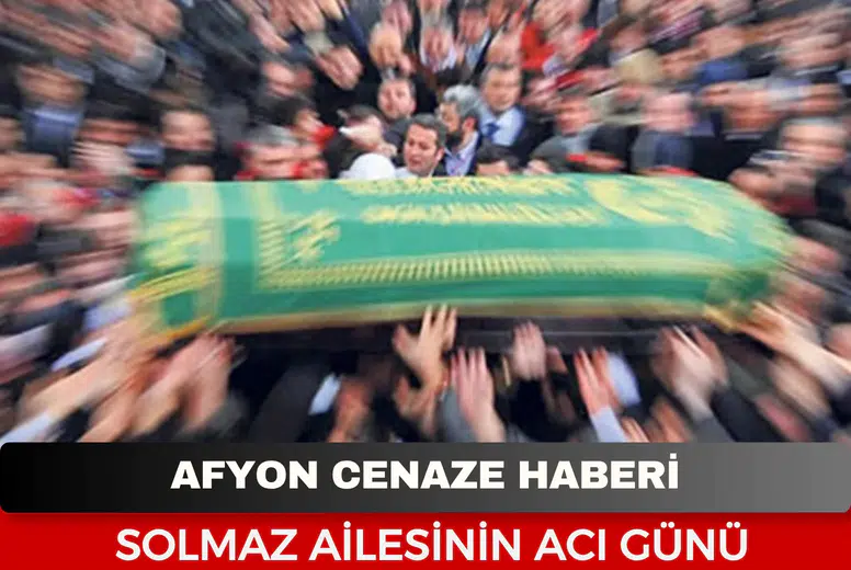 Afyon Cenaze Haberi: 43 Yaşındaki Cemal Solmaz Vefat Etti