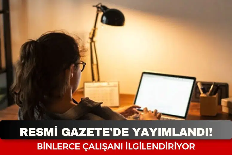 Resmi Gazete'de yayımlandı! Binlerce çalışanı ilgilendiriyor