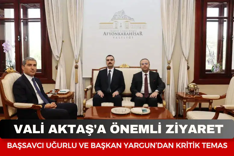 Vali Aktaş'a önemli ziyaret: Başsavcı Uğurlu ve Başkan Yargun’dan kritik temas