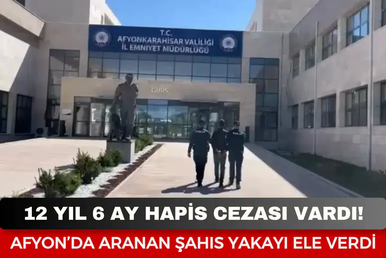 12 yıl 6 ay cezası vardı: Afyonkarahisar’da aranan şahıs yakayı ele verdi!