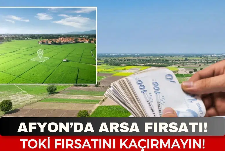 TOKİ’den Afyonkarahisar’da Satılık Arsa Fırsatı! Tarihler Belli Oldu!