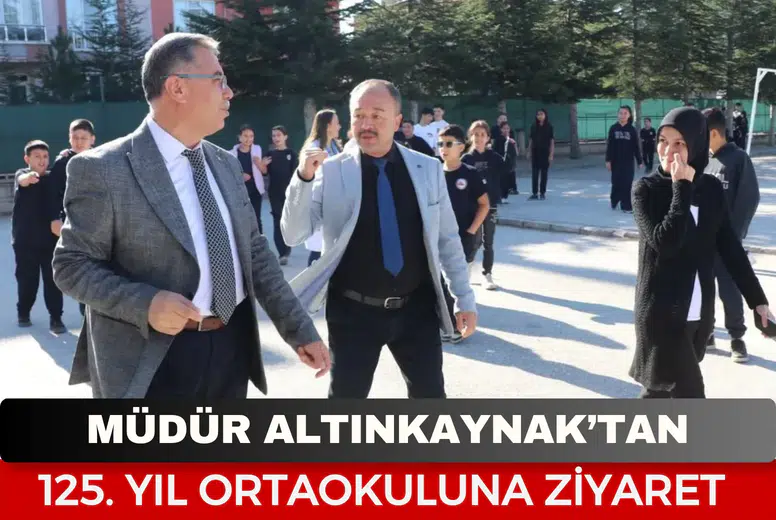 Müdür Altınkaynak’tan 125. Yıl Ortaokuluna ziyaret