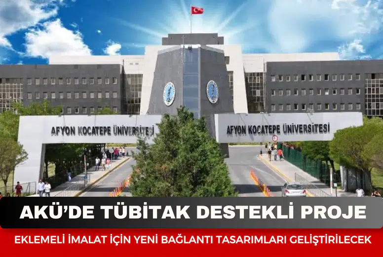 AKÜ’de TÜBİTAK destekli proje: Eklemeli imalat için yeni bağlantı tasarımları geliştirilecek