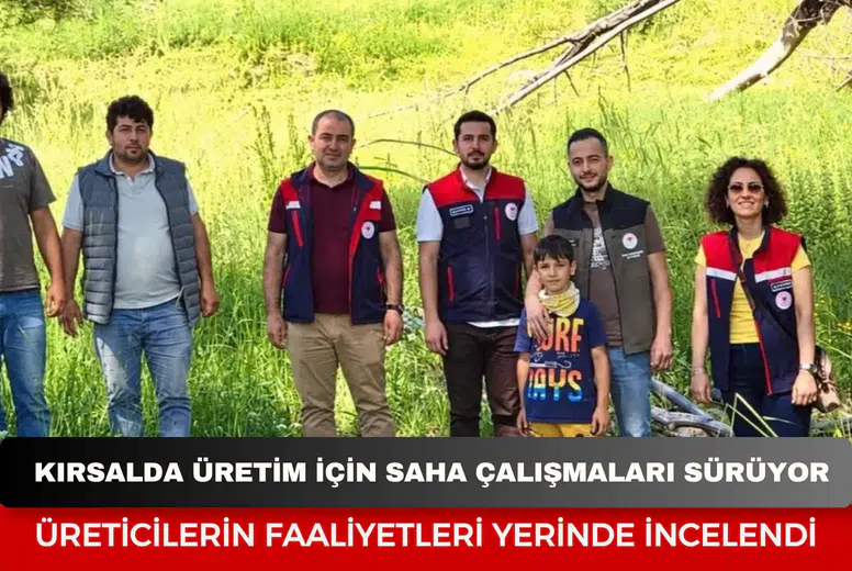 Kırsalda üretim için saha çalışmaları sürüyor: Üreticilerin faaliyetleri yerinde incelendi
