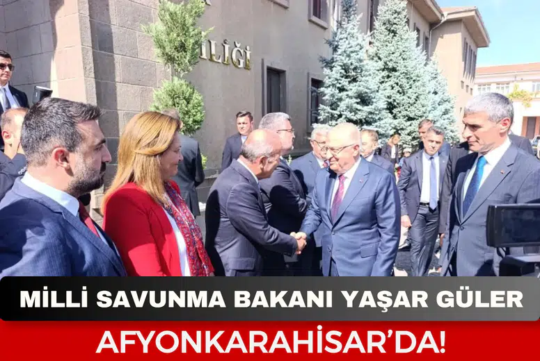 Milli Savunma Bakanı Yaşar Güler Afyonkarahisar’da
