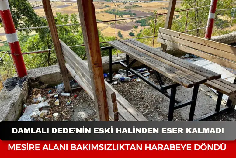 Damlalı Dede’nin eski halinden eser kalmadı: Mesire alanı bakımsızlıktan harabeye döndü