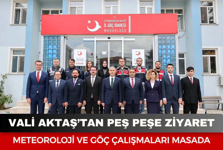 Vali Aktaş’tan peş peşe ziyaret: Meteoroloji ve göç çalışmaları masada