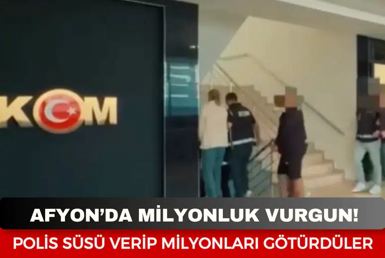 Afyon’da milyonluk vurgun! Polis süsü verip milyonları götürdüler