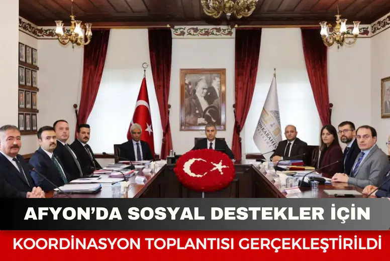 Afyonkarahisar’da sosyal destekler için koordinasyon toplantısı gerçekleştirildi
