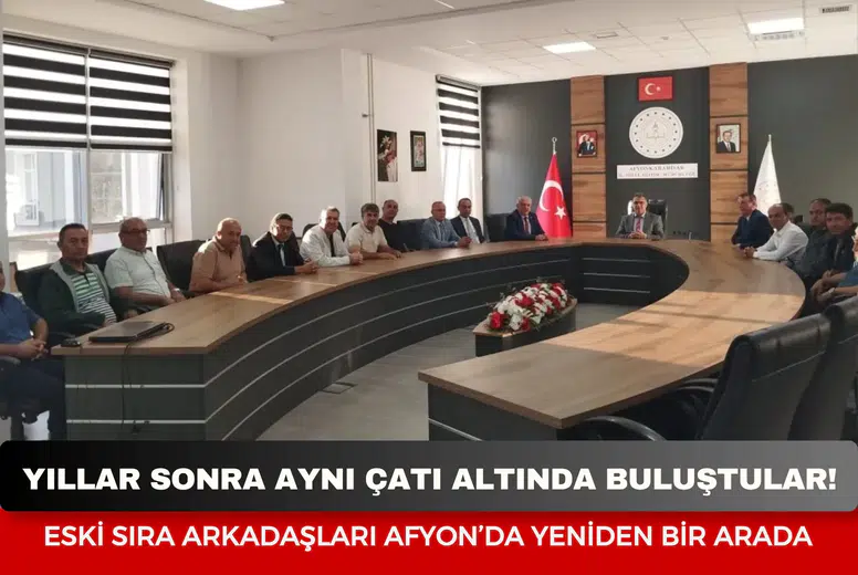 Yıllar Sonra Aynı Çatı Altında Buluştular! Eski Sıra Arkadaşları Afyon’da Yeniden Bir Arada