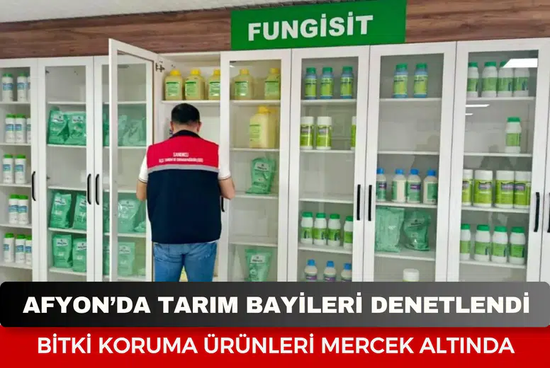 Afyonkarahisar’da tarım bayileri denetlendi: Bitki koruma ürünleri mercek altında