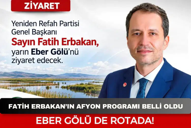 Fatih Erbakan’ın Afyon programı belli oldu: Eber Gölü de rotada!