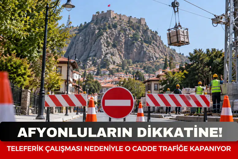 Afyonluların dikkatine! Afyon Kalesi teleferik çalışması nedeniyle o cadde trafiğe kapanıyor