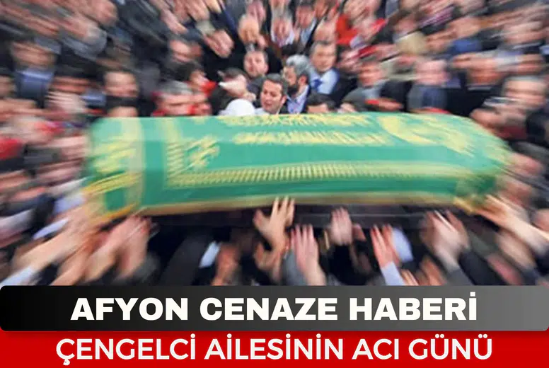 Afyonkarahisar’da Acı Kayıp: İsmail Esat Çengelci Vefat Etti!