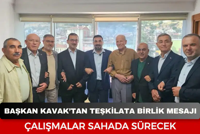 Başkan Kavak’tan teşkilata birlik mesajı: Çalışmalar sahada sürecek