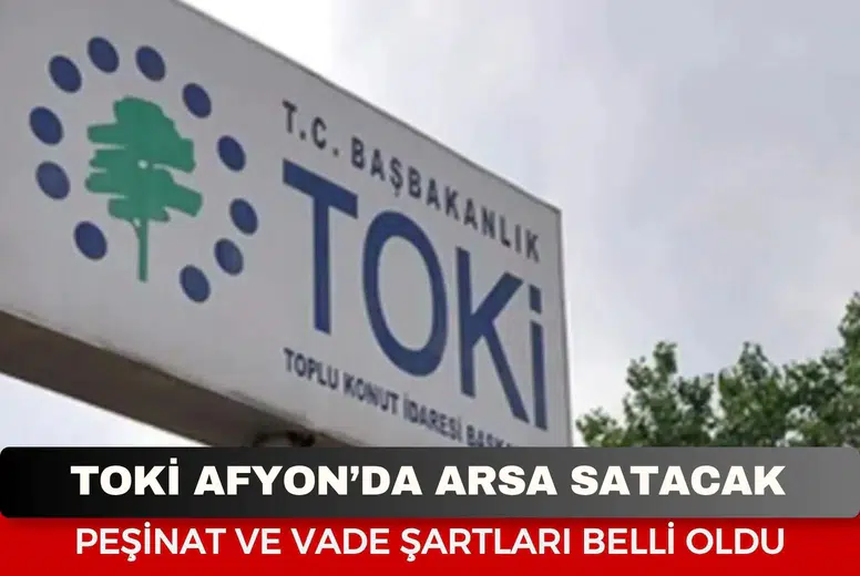 TOKİ Afyonkarahisar'da arsa satışı yapacak! Peşinat ve vade şartları belli oldu