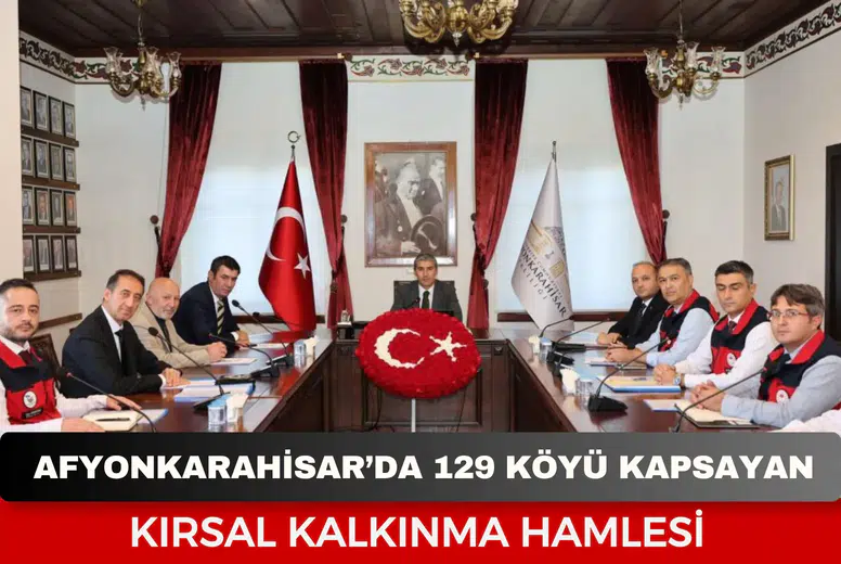 Afyonkarahisar’da 129 köyü kapsayan kırsal kalkınma hamlesi