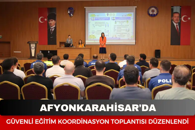Afyonkarahisar'da Güvenli Eğitim Koordinasyon toplantısı düzenlendi