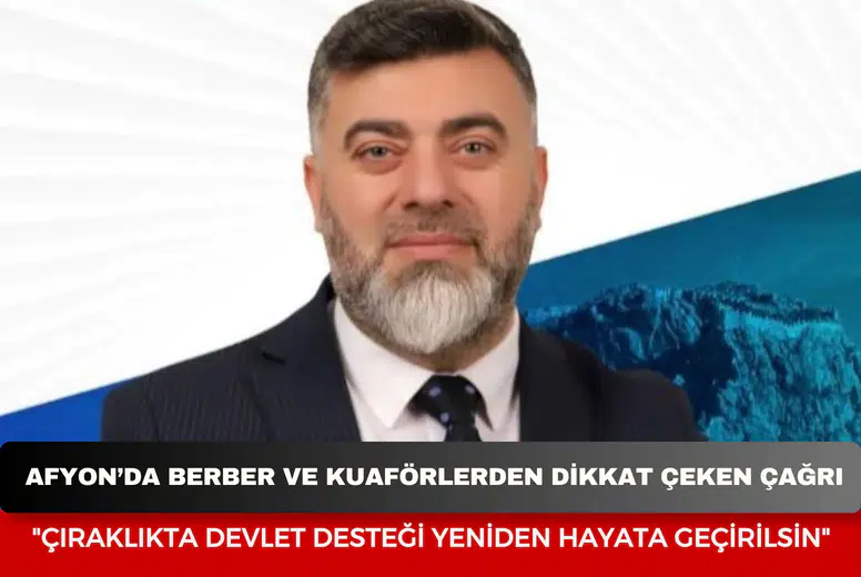 Afyon’da berber ve kuaförlerden dikkat çeken çağrı: "Çıraklıkta devlet desteği yeniden hayata geçirilsin"
