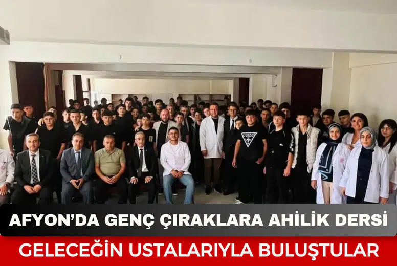 Afyonkarahisar’da genç çıraklara Ahilik dersi: Geleceğin ustalarıyla buluştular