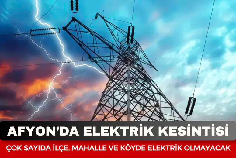 Afyonkarahisar’da elektrik kesintisi: Çok sayıda ilçe, mahalle ve köyde elektrik olmayacak