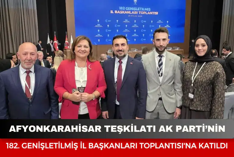 Afyonkarahisar teşkilatı AK Parti’nin 182. Genişletilmiş İl Başkanları Toplantısı'na katıldı