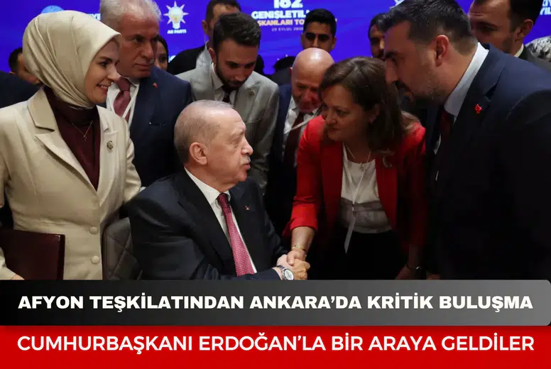 Afyonkarahisar teşkilatından Ankara’da kritik buluşma: Cumhurbaşkanı Erdoğan’la bir araya geldiler