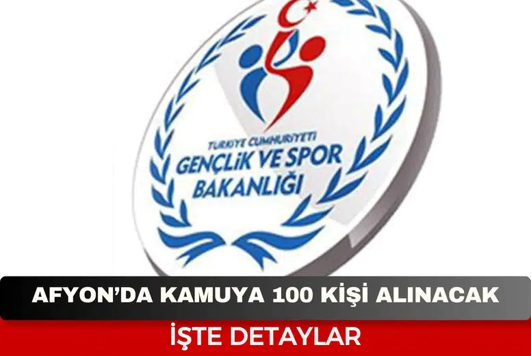 Afyonkarahisar’da kamuya 100 kişi alınacak