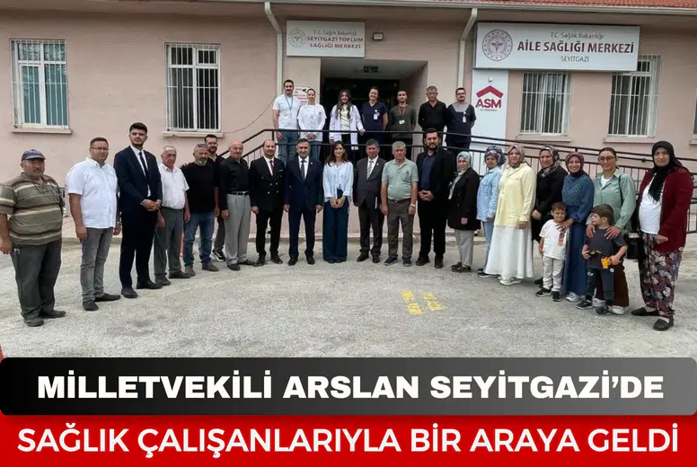 Milletvekili Arslan Seyitgazi’de sağlık çalışanlarıyla bir araya geldi