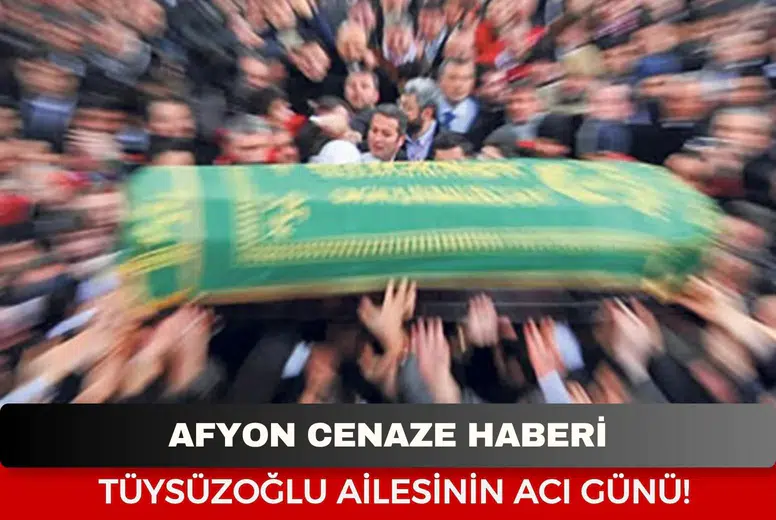 Afyon Cenaze Haberi: Leman Tüysüzoğlu Vefat Etti!