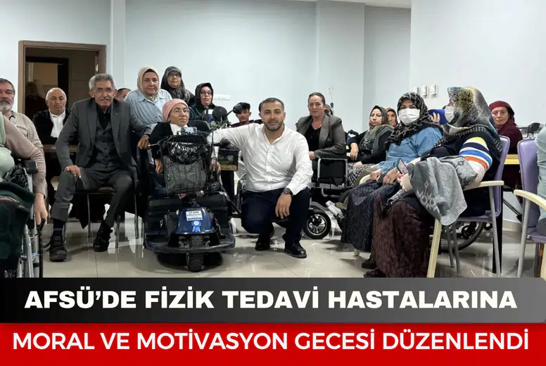 AFSÜ’de fizik tedavi hastalarına moral ve motivasyon gecesi düzenlendi