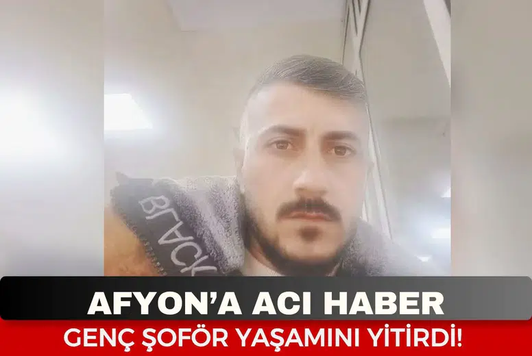 Afyonkarahisar’ı Yasa Boğan Acı Haber! Tırcı Esnafı Timin Başyiğit Trafik Kazasında Öldü!