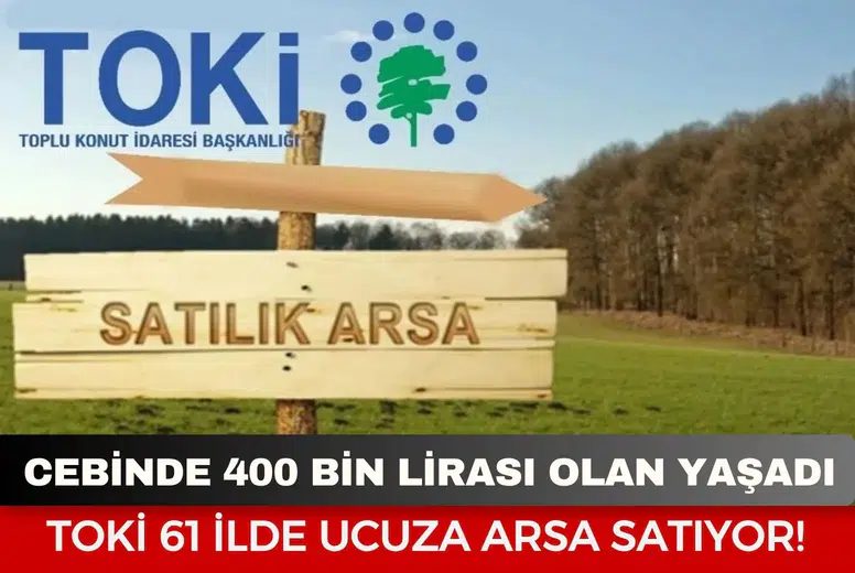 Cebinde 400 bin lirası olan yaşadı: TOKİ 61 ilde ucuza arsa satıyor!