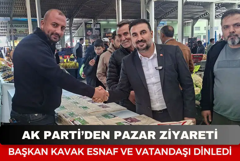 AK Parti’den Pazar ziyareti: AK Parti İl Başkanı Dr. Özgür Kavak vatandaşın taleplerini dinledi