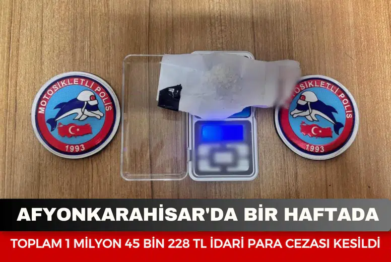 Afyonkarahisar'da bir haftada toplam 1 milyon 45 bin 228 TL idari para cezası kesildi