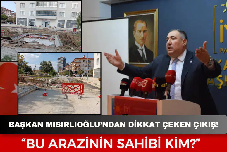 Başkan Mısırlıoğlu’ndan dikkat çeken çıkış: “Bu arazinin sahibi kim?”