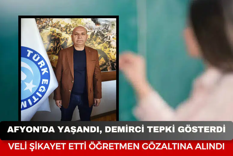 Afyonkarahisar’da öğretmenin gözaltına alınmasına dev tepki! Türk Eğitim-Sen’den sert açıklama!