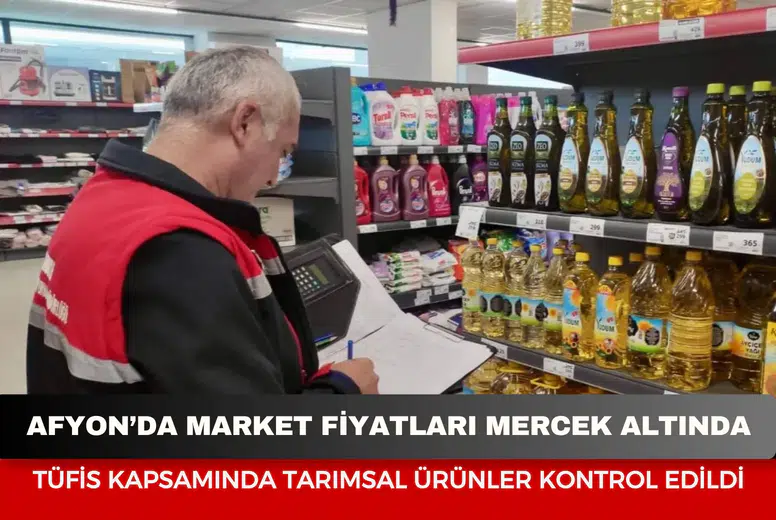 Afyon’da market fiyatları mercek altında: TÜFİS kapsamında tarımsal ürünler kontrol edildi