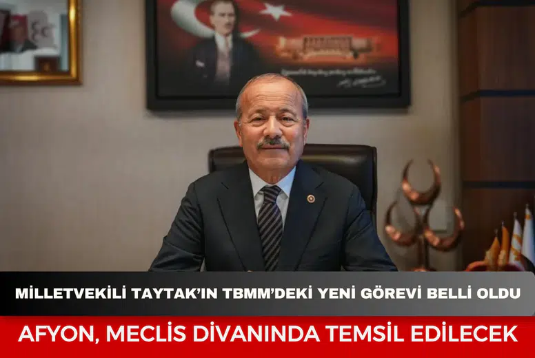 Milletvekili Taytak’ın TBMM’deki Yeni Görevi Belli Oldu: Afyonkarahisar Meclis Divanında Temsil Edilecek