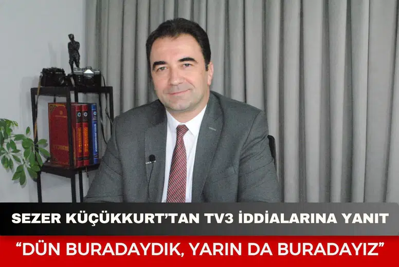 Sezer Küçükkurt’tan TV 3 iddialarına yanıt: “Dün buradaydık, yarın da buradayız”