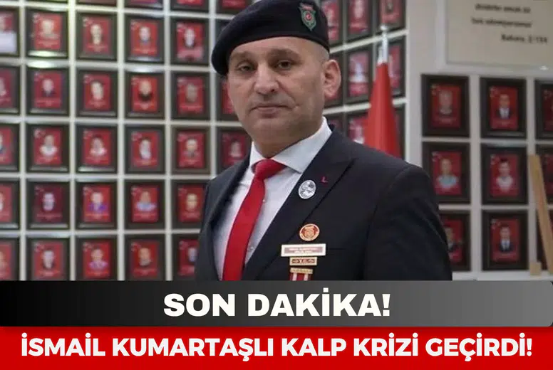 İsmail Kumartaşlı kalp krizi geçirdi!