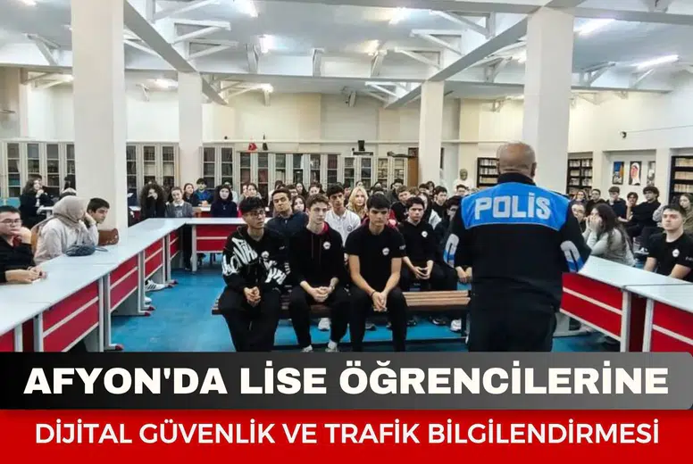 Afyon'da lise öğrencilerine dijital güvenlik ve trafik bilgilendirmesi