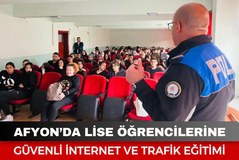Afyon’da Lise Öğrencilerine Güvenli İnternet ve Trafik Eğitimi