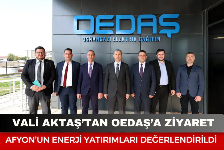 Vali Aktaş’tan OEDAŞ’a ziyaret: Afyonkarahisar’ın enerji yatırımları değerlendirildi