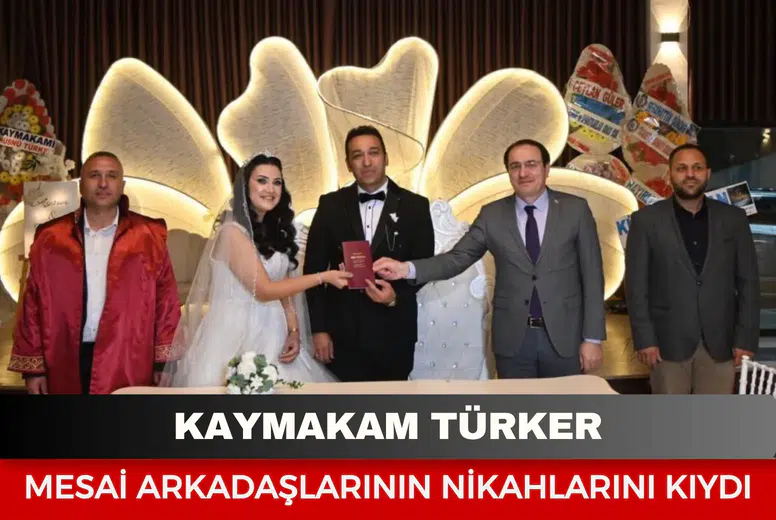 Kaymakam Türker mesai arkadaşlarının nikahlarını kıydı