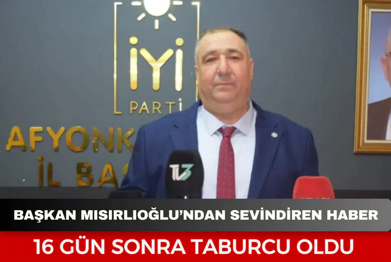 Başkan Mısırlıoğlu’ndan sevindiren haber: 16 gün sonra taburcu oldu