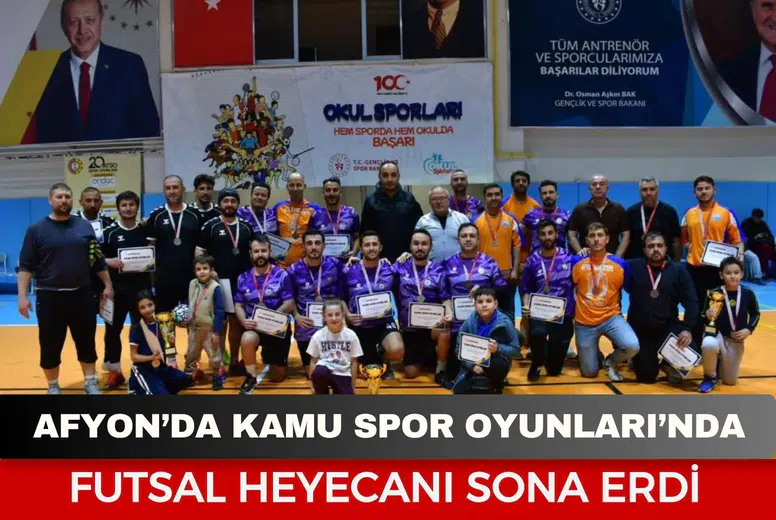Afyon’da 4. Kamu Spor Oyunları’nda futsal heyecanı sona erdi